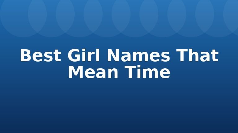 Best Girl Names That Mean Time