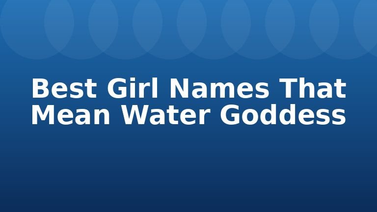 Best Girl Names That Mean Water Goddess