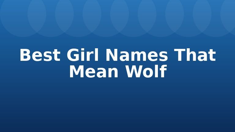 Best Girl Names That Mean Wolf