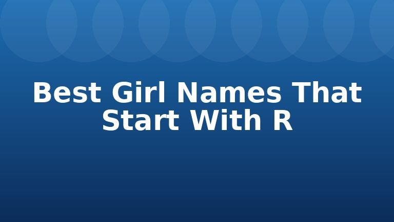 Best Girl Names That Start With R