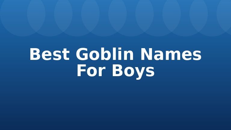 Best Goblin Names For Boys