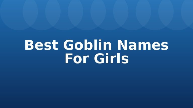 Best Goblin Names For Girls