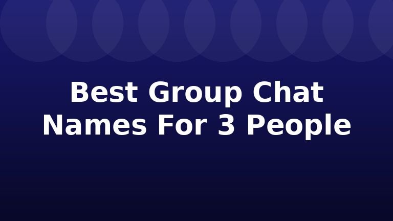 Best Group Chat Names For 3 People