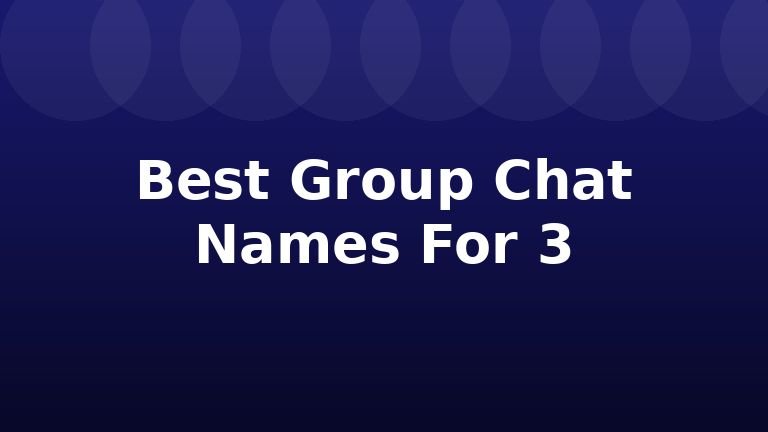 Best Group Chat Names For 3