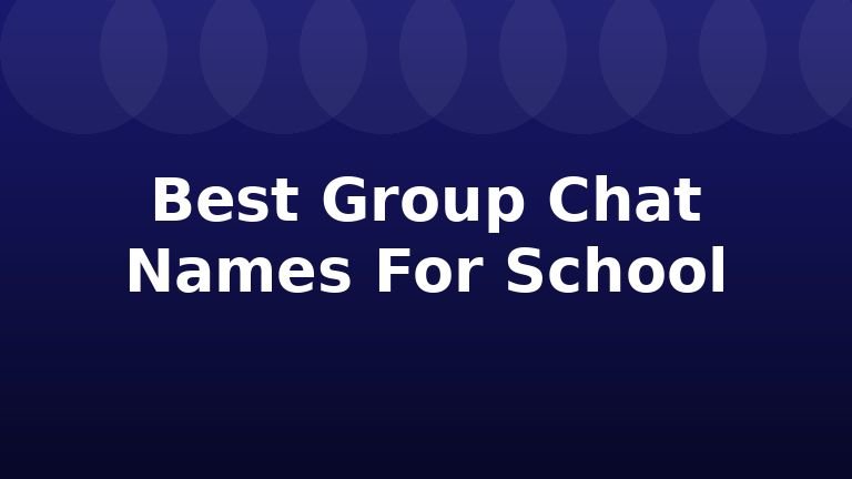 Best Group Chat Names For School