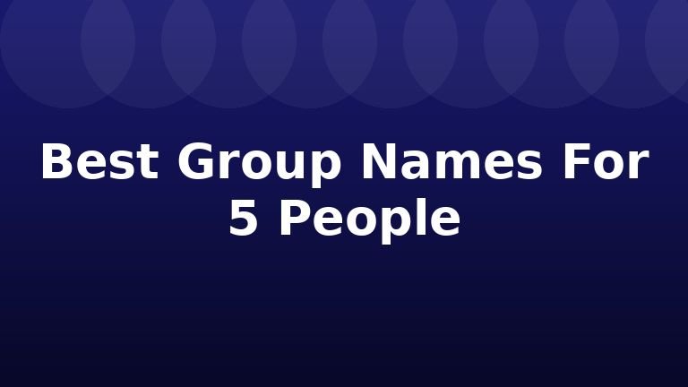 Best Group Names For 5 People