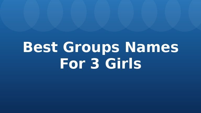 Best Groups Names For 3 Girls