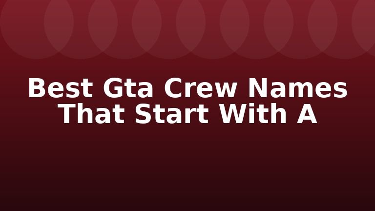 Best Gta Crew Names That Start With A