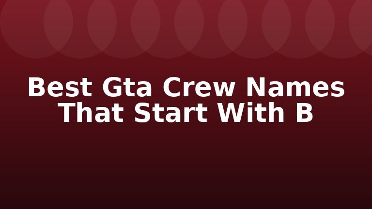 Best Gta Crew Names That Start With B