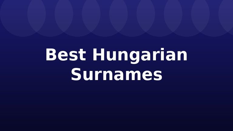 Best Hungarian Surnames