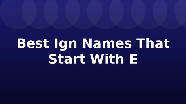 Best Ign Names That Start With E