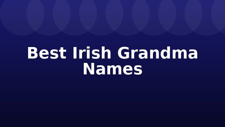 Best Irish Grandma Names