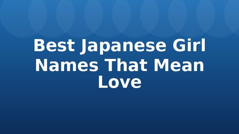 Best Japanese Girl Names That Mean Love
