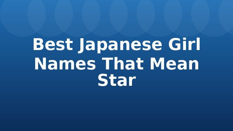 Best Japanese Girl Names That Mean Star