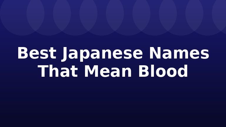 Best Japanese Names That Mean Blood