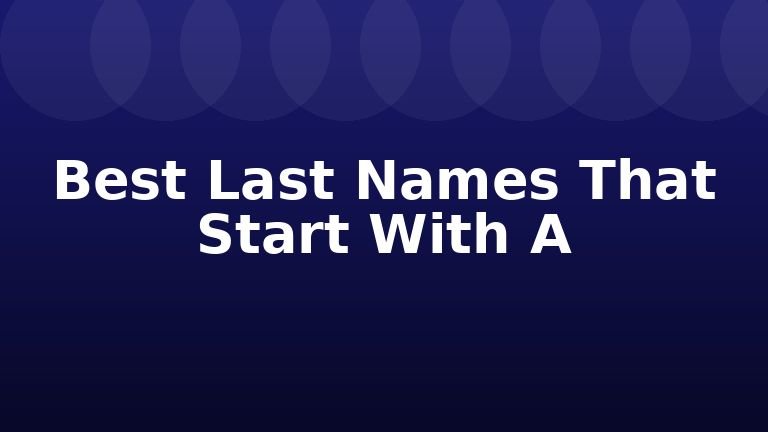 Best Last Names That Start With A