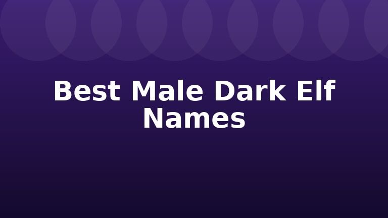 Best Male Dark Elf Names