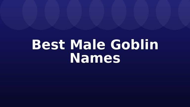 Best Male Goblin Names