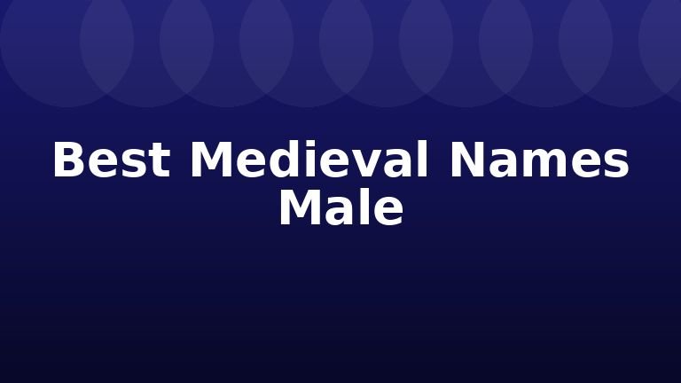 Best Medieval Names Male
