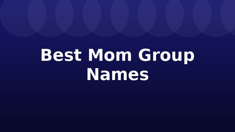 Best Mom Group Names