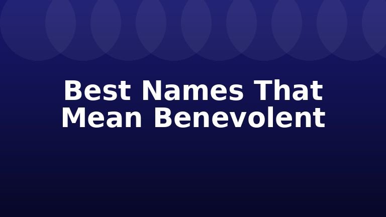 Best Names That Mean Benevolent