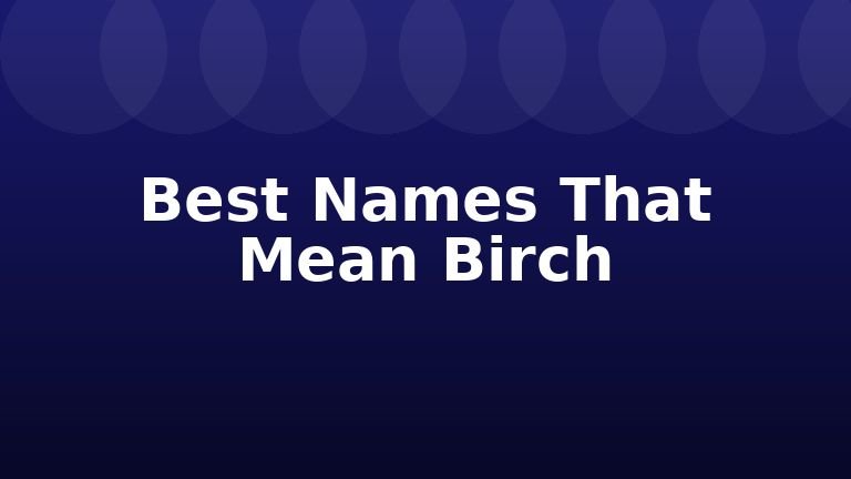 Best Names That Mean Birch