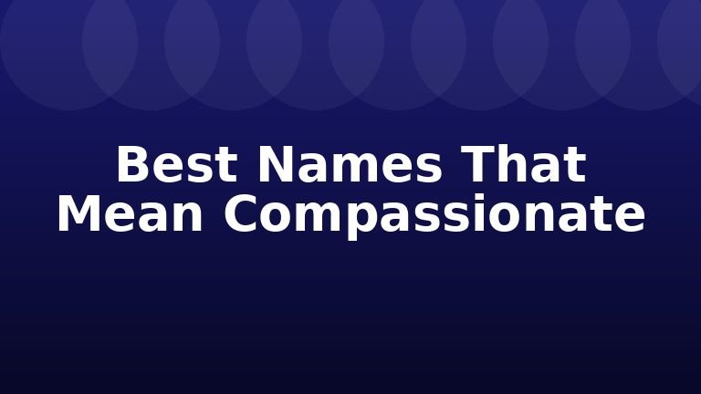 Best Names That Mean Compassionate
