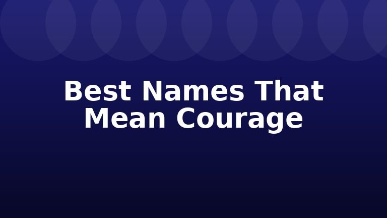 Best Names That Mean Courage