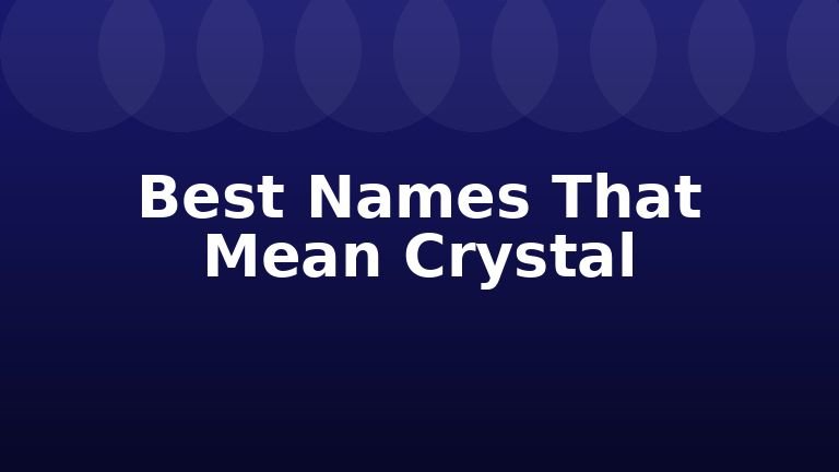 Best Names That Mean Crystal