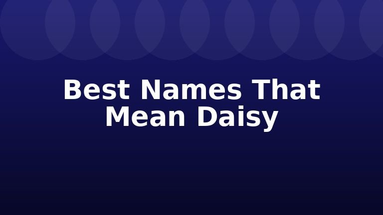 Best Names That Mean Daisy