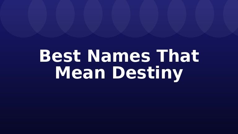 Best Names That Mean Destiny