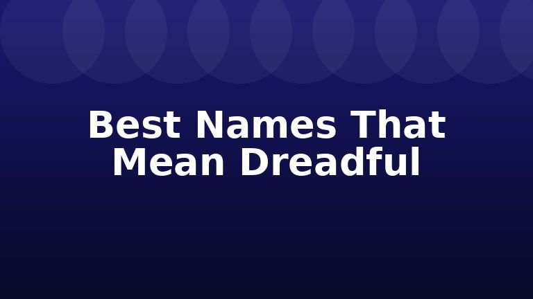 Best Names That Mean Dreadful