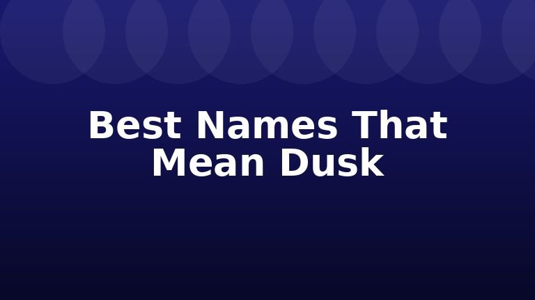 Best Names That Mean Dusk