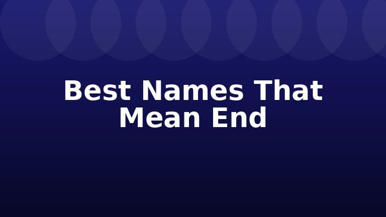 Best Names That Mean End