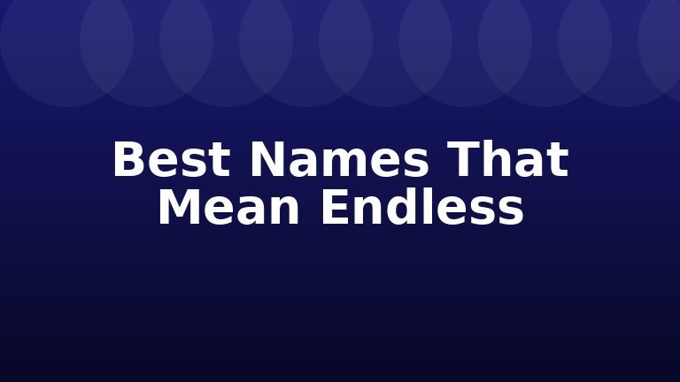 Best Names That Mean Endless