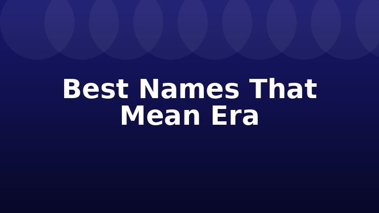 Best Names That Mean Era