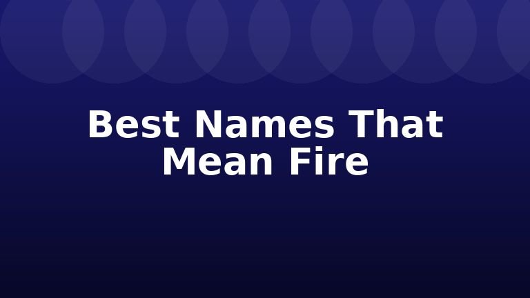 Best Names That Mean Fire