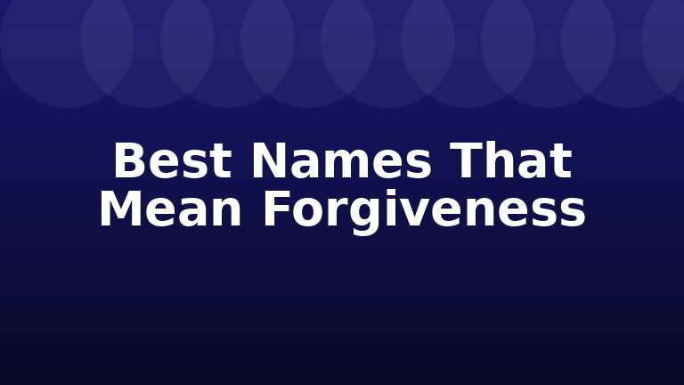 Best Names That Mean Forgiveness