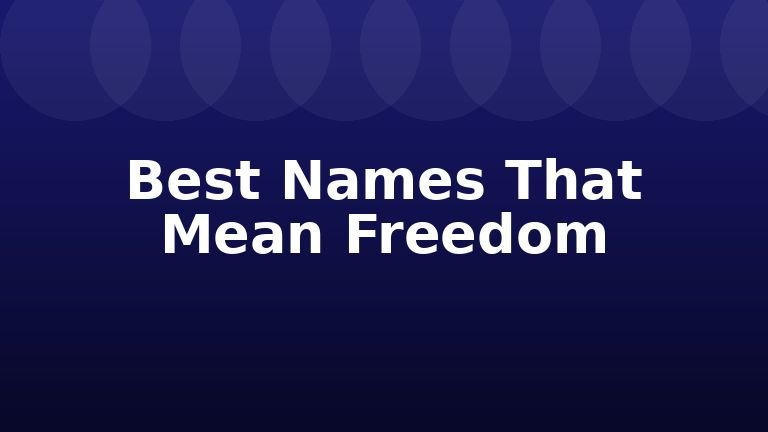 Best Names That Mean Freedom