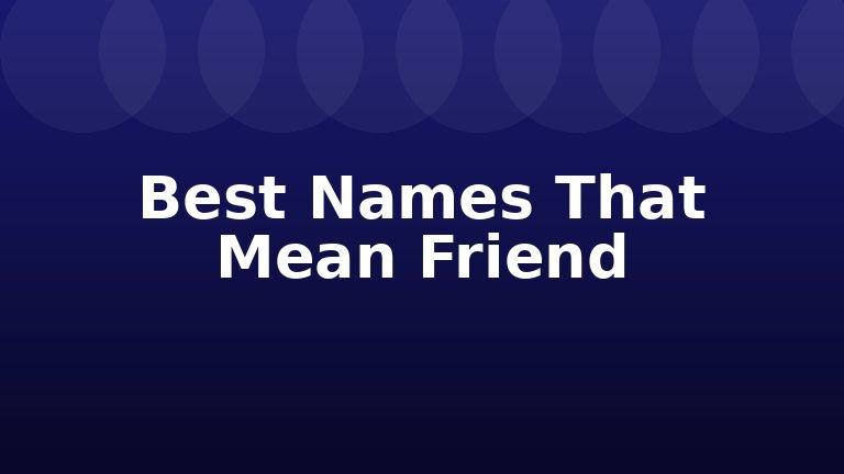 Best Names That Mean Friend