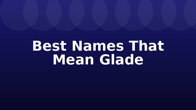 Best Names That Mean Glade