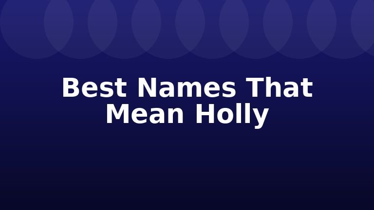 Best Names That Mean Holly
