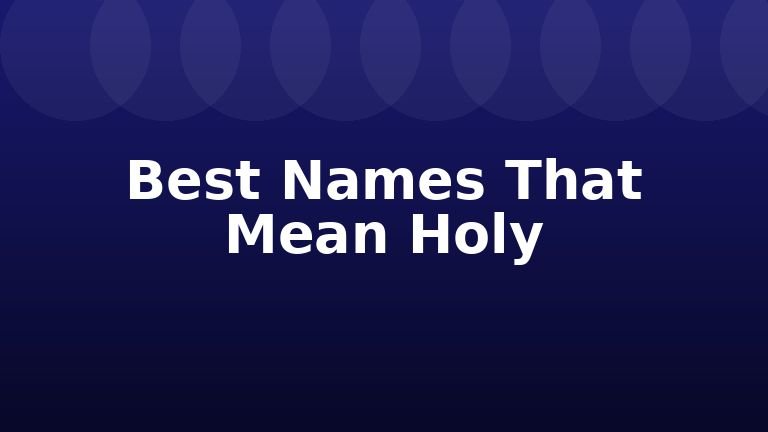 Best Names That Mean Holy