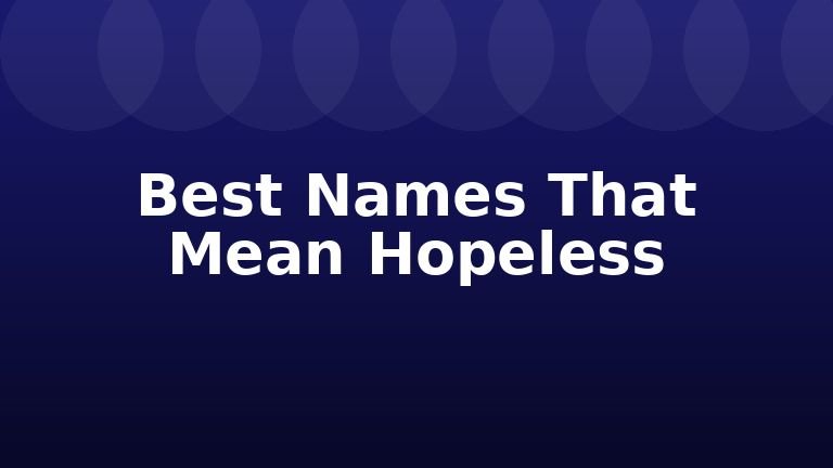 Best Names That Mean Hopeless