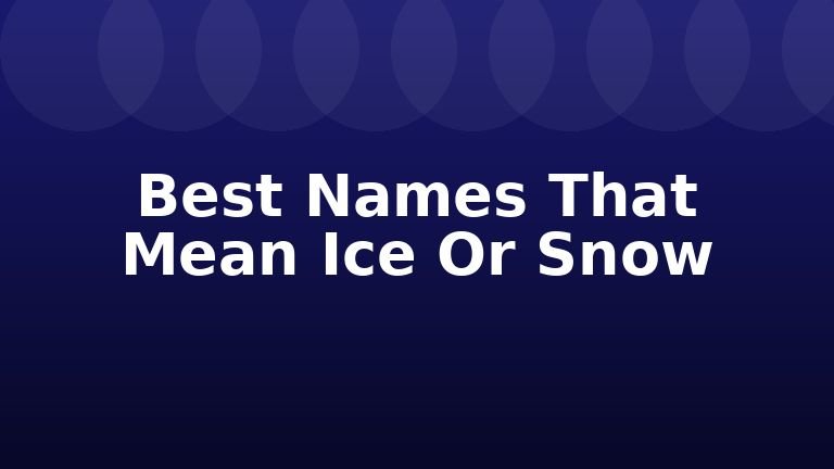 Best Names That Mean Ice Or Snow