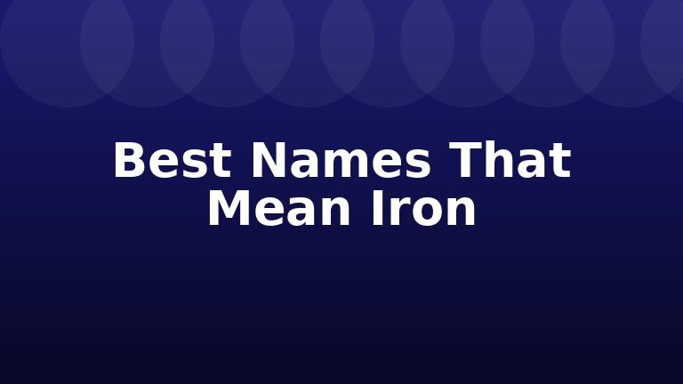 Best Names That Mean Iron