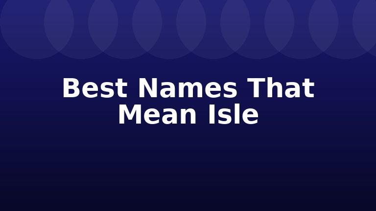 Best Names That Mean Isle