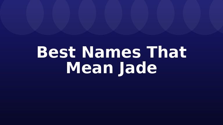 Best Names That Mean Jade