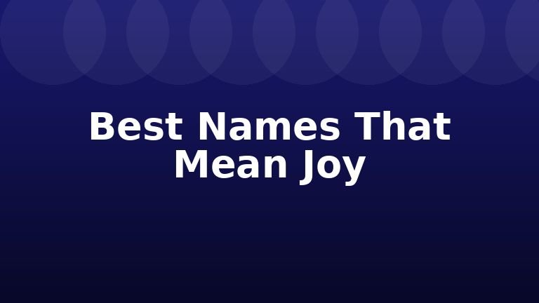 Best Names That Mean Joy