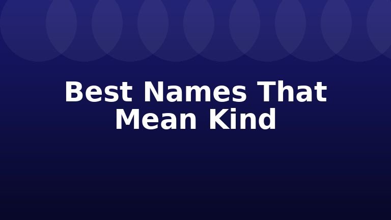 Best Names That Mean Kind